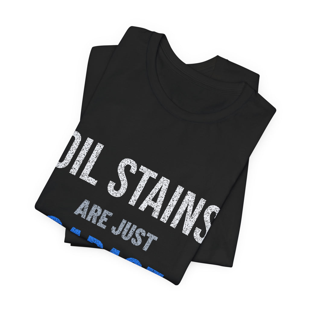 Oil Stains Are Just Garage Tattoos T-Shirt | Ride Ready Cycles