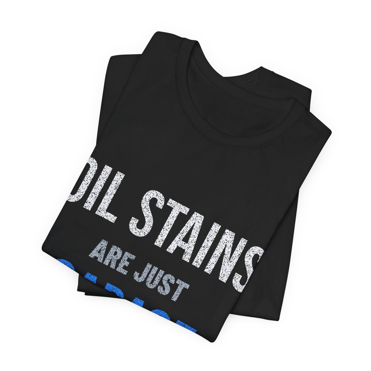 Oil Stains Are Just Garage Tattoos T-Shirt | Ride Ready Cycles