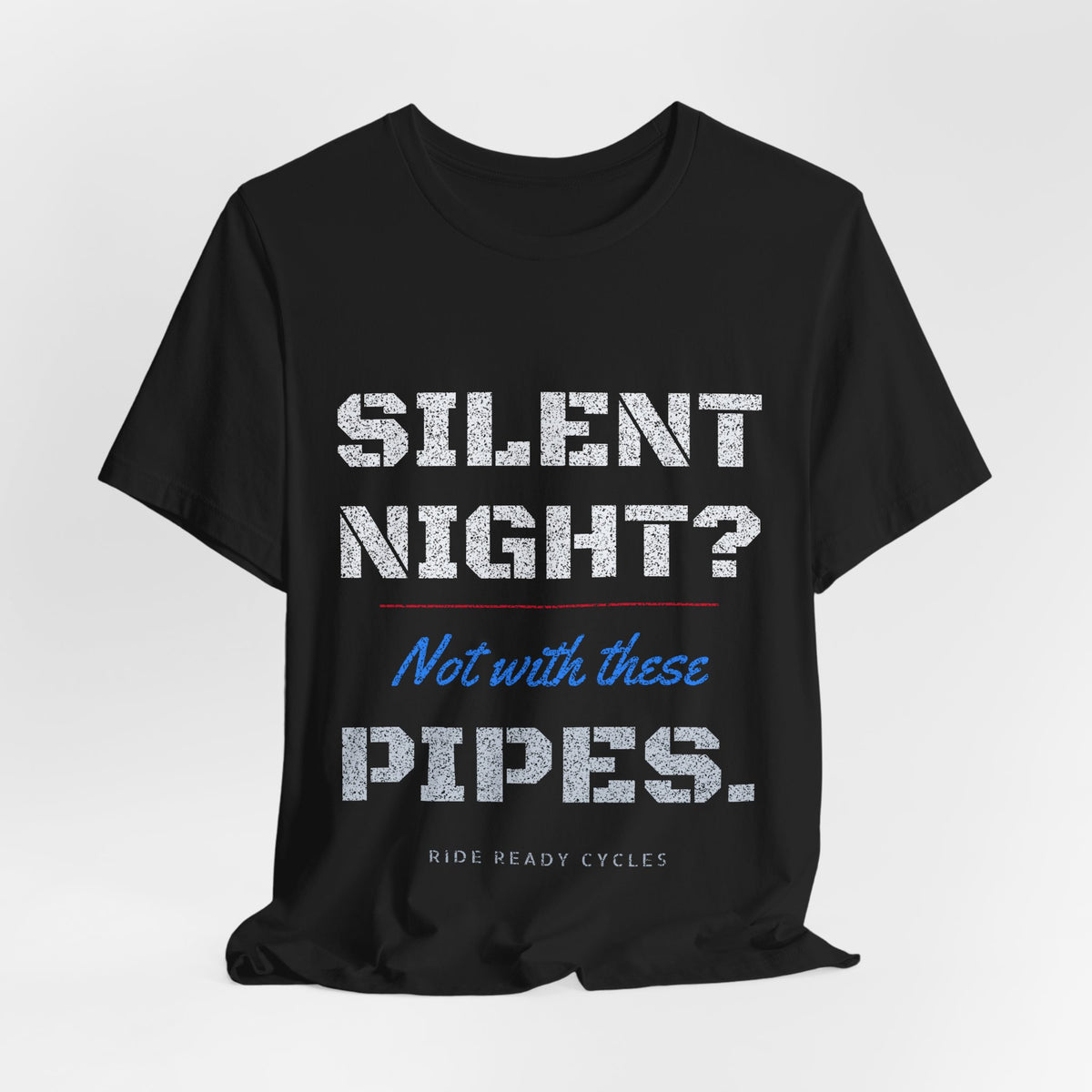 Silent Night? Not With These Pipes. T-Shirt | Ride Ready Cycles