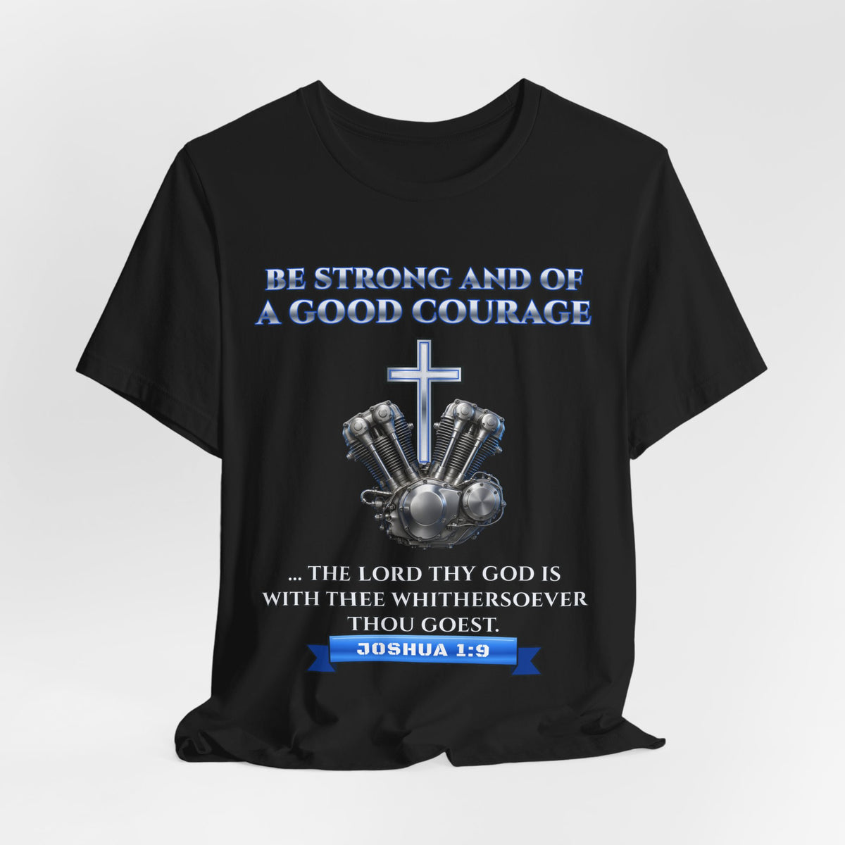 Joshua 1:9 Be Strong and of a Good Courage Tee